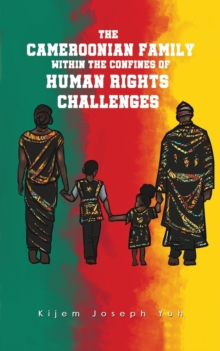 The Cameroonian Family within the Confines of Human Rights Challenges, Paperback / softback Book The Cameroonian Family within the Confines of Human Rights Challenges, Paperback / softback Book
