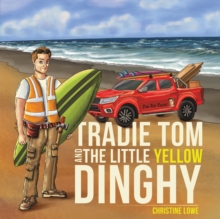 Tradie Tom and the little Yellow Dinghy, Paperback / softback Book Tradie Tom and the little Yellow Dinghy, Paperback / softback Book