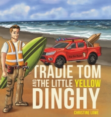Tradie Tom and the little Yellow Dinghy, Hardback Book Tradie Tom and the little Yellow Dinghy, Hardback Book