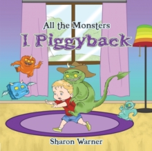 All the Monsters I Piggyback, Paperback / softback Book All the Monsters I Piggyback, Paperback / softback Book