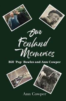 Our Fenland Memories : Bill Pop Bowles and Ann Cowper