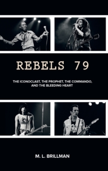 Rebels 79: The Iconoclast, the Prophet, the Commando and the Bleeding Heart, Hardback Book Rebels 79: The Iconoclast, the Prophet, the Commando and the Bleeding Heart, Hardback Book