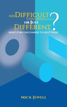 Are Difficult Children Difficult, or Just Different? What if We Can Change to Help Them?, Paperback / softback Book Are Difficult Children Difficult, or Just Different? What if We Can Change to Help Them?, Paperback / softback Book