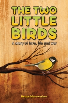 Two Little Birds : A Story Of love, Life And War