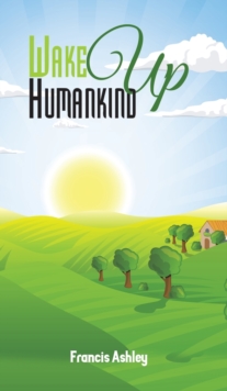 Wake Up Humankind, Hardback Book Wake Up Humankind, Hardback Book