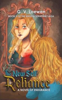 The New Self-Reliance A Novel of Endurance : Book 2 of the Kristen-Seraphim Saga, Paperback / softback Book The New Self-Reliance A Novel of Endurance : Book 2 of the Kristen-Seraphim Saga, Paperback / softback Book