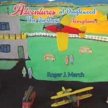 Adventures at Dinglewood: The Airshow Aeroplanes, Paperback / softback Book Adventures at Dinglewood: The Airshow Aeroplanes, Paperback / softback Book