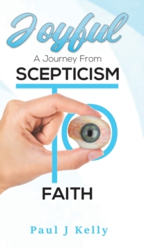Joyful - A Journey From Scepticism To Faith, Hardback Book Joyful - A Journey From Scepticism To Faith, Hardback Book