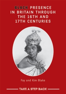 Black Presence in Britain Through the 16th and 17th Centuries - Student Workbook