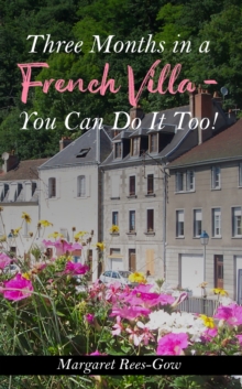 Three Months in a French Villa - You Can Do It Too!