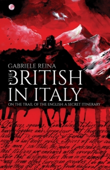 The British in Italy : On the Trail of the English: A Secret Itinerary