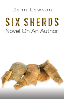 Six Sherds : Novel on an Author