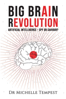 Big Brain Revolution : Artificial Intelligence - Spy or Saviour?