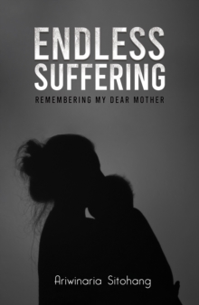 Endless Suffering : Remembering my Dear Mother