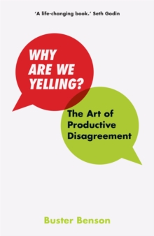 Why Are We Yelling? : The Art of Productive Disagreement