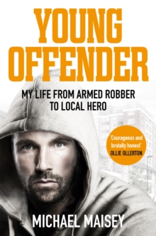 Young Offender : My Life from Armed Robber to Local Hero