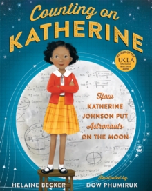 Counting On Katherine : How Katherine Johnson Put Astronauts On The Moon