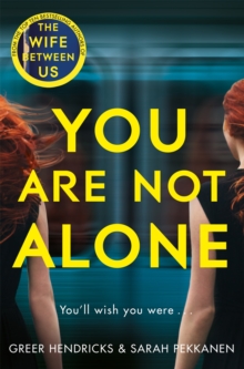 You Are Not Alone : The Gripping Thriller from the Bestselling Authors of the Richard and Judy Smash Hit The Wife Between Us