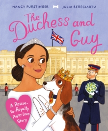 The Duchess and Guy : A Rescue-to-Royalty Puppy Love Story, Paperback / softback Book The Duchess and Guy : A Rescue-to-Royalty Puppy Love Story, Paperback / softback Book