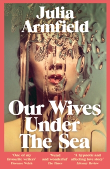 Our Wives Under The Sea : Winner of the Polari Prize