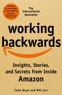 Working Backwards : Insights, Stories, and Secrets from Inside Amazon