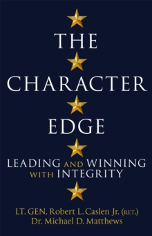 The Character Edge : Leading And Winning With Integrity