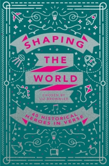 Shaping the World : 40 Historical Heroes in Verse