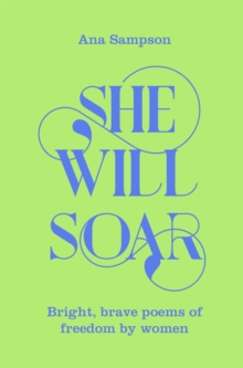 She Will Soar : Bright, brave poems about freedom by women