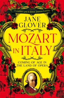 Mozart in Italy : Coming of Age in the Land of Opera