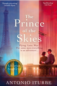 The Prince of the Skies : A spellbinding biographical novel about the author of The Little Prince