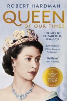 Queen of Our Times : The Life of Elizabeth II