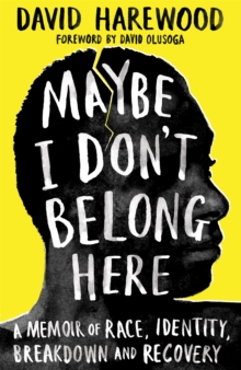 Maybe I Don't Belong Here : A Memoir of Race, Identity, Breakdown and Recovery