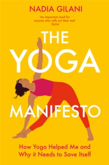 The Yoga Manifesto : How Yoga Helped Me and Why it Needs to Save Itself