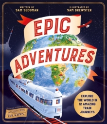 Epic Adventures : Explore The World In 12 Amazing Train Journeys