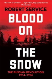 Blood on the Snow : The Russian Revolution 1914-1924