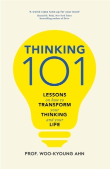 Thinking 101 : Lessons on How To Transform Your Thinking and Your Life