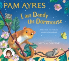 I am Dandy the Dormouse : A tale from our wild and wonderful woodlands