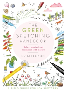 The Green Sketching Handbook : Relax, Unwind and Reconnect with Nature