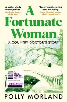 A Fortunate Woman : A Country Doctors Story - The Top Ten Bestseller, Shortlisted for the Baillie Gifford Prize