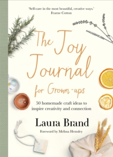 The Joy Journal For Grown-ups : 50 homemade craft ideas to inspire creativity and connection