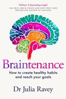 Braintenance : A scientific guide to creating healthy habits and reaching your goals