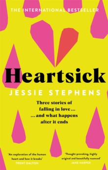 Heartsick : Three Stories of Falling in Love . . . And What Happens After it Ends