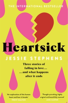 Heartsick : Three Stories of Falling in Love . . . And What Happens After it Ends