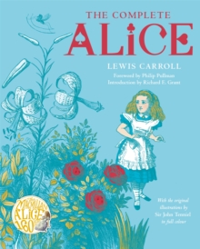 The Complete Alice : Alice's Adventures in Wonderland and Through the Looking-Glass and What Alice Found There