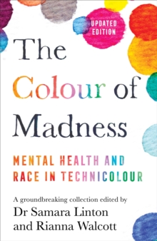 The Colour of Madness : 65 writers reflect on race and mental health