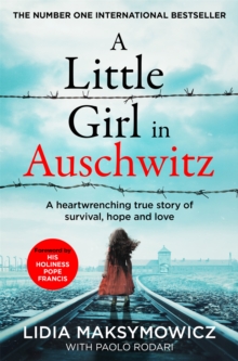 A Little Girl in Auschwitz : A heart-wrenching true story of survival, hope and love