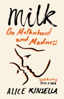 Milk : On Motherhood and Madness