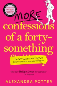 More Confessions of a Forty-Something F**k Up : The WTF AM I DOING NOW? Follow Up to the Runaway Bestseller