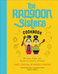 The Rangoon Sisters : Recipes from our Burmese family kitchen