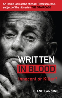Written in Blood : Innocent or Guilty? An inside look at the Michael Peterson case, subject of the hit series The Staircase